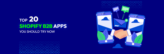 Top 20 Shopify B2B Apps for Growing Wholesale Stores - Shopplaza