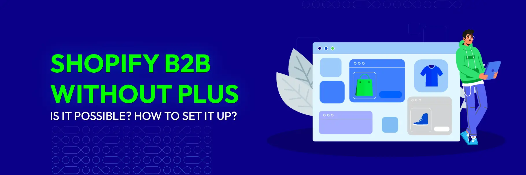 Shopify B2B Without Plus: What’s Possible and How to Set It Up?